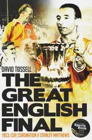 The Great English Final (1953: Cup, Coronation and Stanley Matthews) - 9781785311468 by David Tossell, 9781785311468
