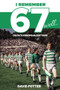 I Remember 67 Well (Celtic's European Cup Year) by David Potter, 9781785311581
