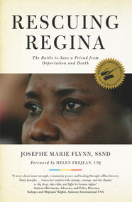 Rescuing Regina (The Battle to Save a Friend from Deportation and Death) by Josephe Marie Flynn, Helen Prejean, 9781613736586