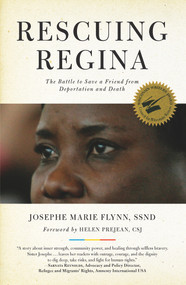 Rescuing Regina (The Battle to Save a Friend from Deportation and Death) by Josephe Marie Flynn, Helen Prejean, 9781613736586