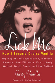 Lick Me (How I Became Cherry Vanilla) by Cherry Vanilla, Rufus Wainwright, 9781613736777