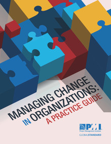 Managing Change in Organizations (A Practice Guide) by Project Management Institute, 9781628250152