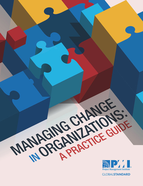 Managing Change in Organizations (A Practice Guide) by Project Management Institute, 9781628250152