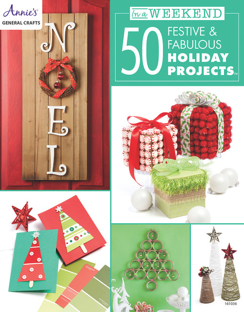 In a Weekend: 50 Festive & Fabulous Holiday Projects by Annie's, 9781590126028
