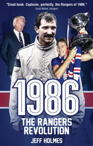 1986: The Rangers Revolution (The Year Which Changed the Club Forever) by Jeff Holmes, 9781785311666