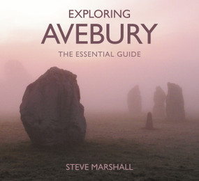 Exploring Avebury (The Essential Guide) by Steve Marshall, 9780750967662