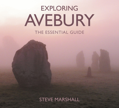 Exploring Avebury (The Essential Guide) by Steve Marshall, 9780750967662