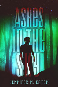 Ashes in the Sky by Jennifer M. Eaton, 9781942664413