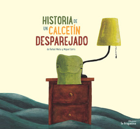 Historia de un calcetín desparejado (Spanish Edition) by Rafael Nieto Rico, Miguel Cerro Rico, 9788416566068