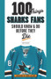 100 Things Sharks Fans Should Know and Do Before They Die by Ross McKeon, 9781629371948