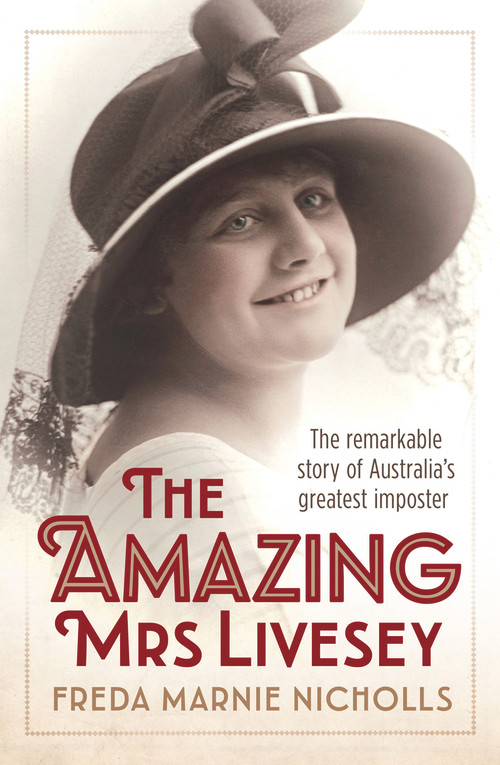 The Amazing Mrs Livesey (The Remarkable Story of Australia's Greatest Imposter) by Freda Marnie Nicholls, Luita Frances Aichinger, 9781760290146