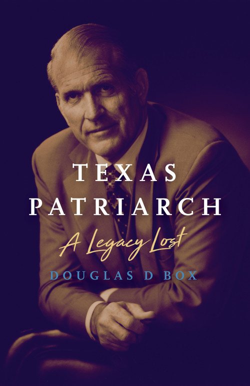 Texas Patriarch (A Legacy Lost) by Douglas D Box, 9781626342972
