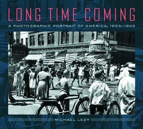 Long Time Coming (A Photographic Portrait of America, 1935-1943) by Michael Lesy, 9780393049435