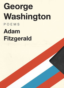George Washington (Poems) by Adam Fitzgerald, 9781631491009