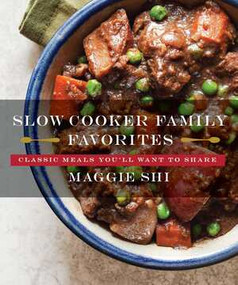 Slow Cooker Family Favorites (Classic Meals You'll Want to Share) by Maggie Shi, 9781581573459