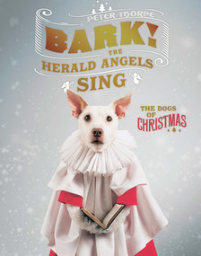 Bark! The Herald Angels Sing (The Dogs of Christmas) by Peter Thorpe, 9781581574166