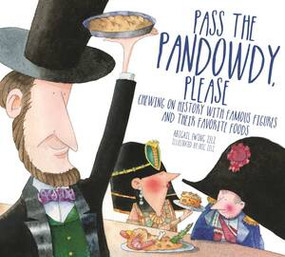 Pass The Pandowdy, Please (Chewing on History with Famous Folks and Their Fabulous Foods) by Abigail Zelz, Eric Zelz, 9780884484684