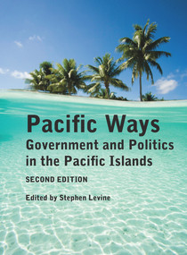 Pacific Ways (Government and Politics in the Pacific Islands) by Stephen Levine, 9781776560684