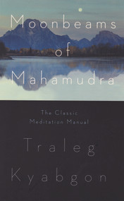 Moonbeams of Mahamudra (The Classic Meditation Manual) by Traleg Kyabgon, 9780980502237