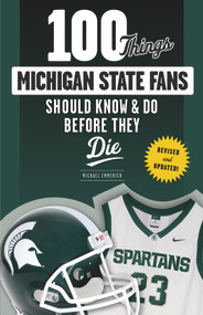 100 Things Michigan State Fans Should Know & Do Before They Die by Michael Emmerich, 9781629373133