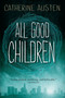 All Good Children by Catherine Austen, 9781459813878