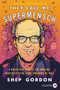 They Call Me Supermensch (A Backstage Pass to the Amazing Worlds of Film, Food, and Rock'n'Roll) - 9780062497482 by Shep Gordon, 9780062497482