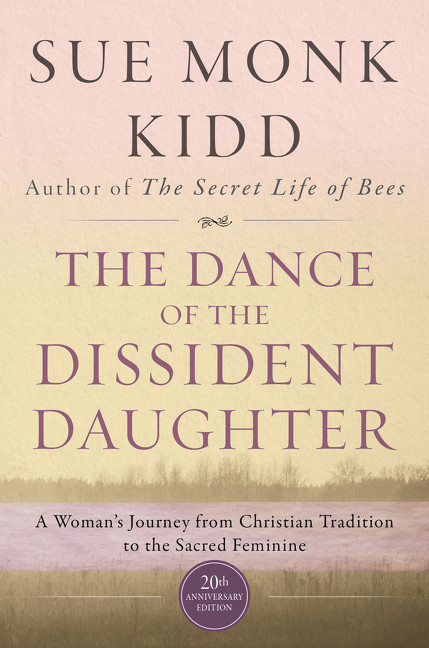 The Dance of the Dissident Daughter (A Woman's Journey from Christian Tradition to the Sacred Feminine) by Sue Monk Kidd, 9780062573025