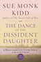 The Dance of the Dissident Daughter (A Woman's Journey from Christian Tradition to the Sacred Feminine) by Sue Monk Kidd, 9780062573025