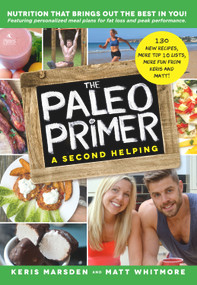 The Paleo Primer (A Second Helping) (A Jump-Start Guide to Losing Body Fat and Living Primally) by Keris Marsden, Matt Whitmore, 9781939563323