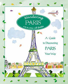 Wandering Paris (A Guide To Discovering Paris Your Way) by Jill Butler, 9780762738045