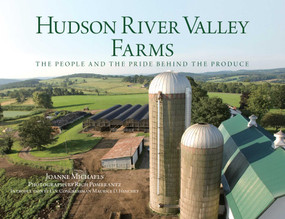 Hudson River Valley Farms (The People And The Pride Behind The Produce) by Joanne Michaels, Rich Pomerantz, Maurice Hinchey, 9780762748921
