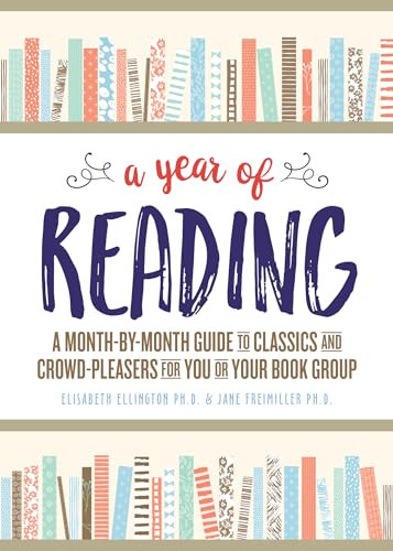 A Year of Reading (A Month-by-Month Guide to Classics and Crowd-Pleasers for You or Your Book Group) by Elisabeth Ellington, Jane Freimiller Ph.D., 9781492642220