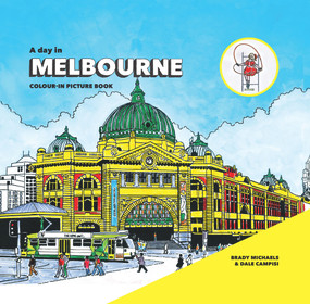 A Day in Melbourne by Dale Campisi, Brady Michaels, 9781742234625