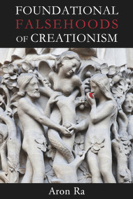 Foundational Falsehoods of Creationism by Aron Ra, 9781634310789