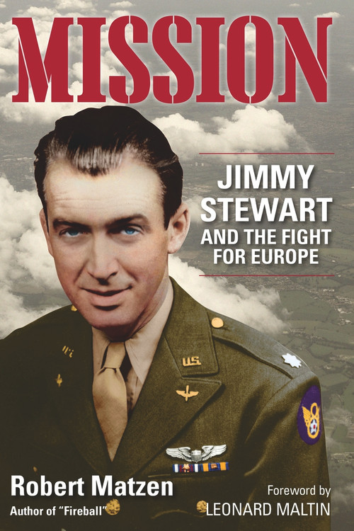 Mission (Jimmy Stewart and the Fight for Europe) by Robert Matzen, Leonard Maltin, 9780996274050