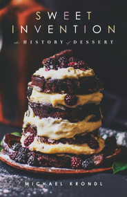 Sweet Invention (A History of Dessert) by Michael Krondl, 9781613736555