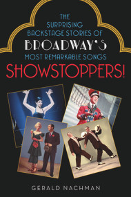 Showstoppers! (The Surprising Backstage Stories of Broadway's Most Remarkable Songs) by Gerald Nachman, 9781613731024