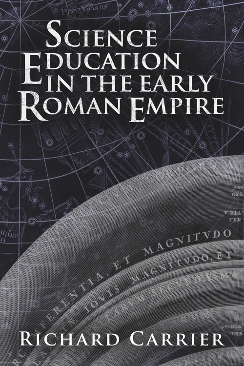 Science Education in the Early Roman Empire by Richard Carrier, 9781634310901