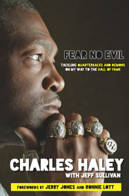 Fear No Evil (Tackling Quarterbacks and Demons on My Way to the Hall of Fame) by Charles Haley, Jeff Sullivan, Jerry Jones, Ronnie Lott, 9781629372594