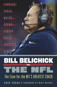 Bill Belichick vs. the NFL (The Case for the NFL's Greatest Coach) by Erik Frenz, Mike Mayock, 9781629373119