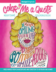 Color Me a Quote Coloring Book (Wise Words from Shakespeare and Einstein to Hepburn and Bowie) by Nour Tohme, 9781497202030