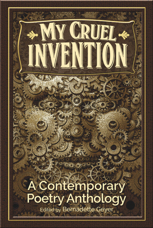 My Cruel Invention (A Contemporary Poetry Anthology) by Kelly Cherry, Joel Allegretti, Marjorie Maddox, Bernadette Geyer, 9780996626200