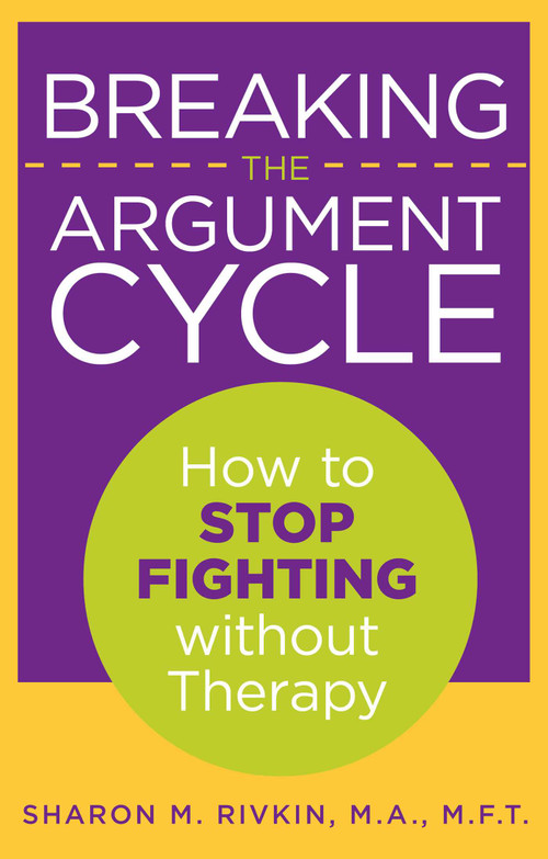 Breaking the Argument Cycle (How To Stop Fighting Without Therapy) by Sharon Rivkin, 9780762754588