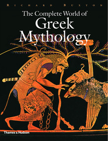 The Complete World of Greek Mythology by Richard Buxton, 9780500251218