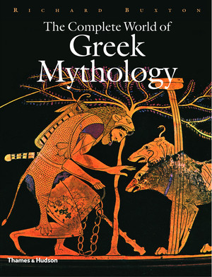 The Complete World of Greek Mythology by Richard Buxton, 9780500251218