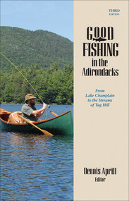Good Fishing in the Adirondacks (From Lake Champlain to the Streams of Tug Hill) by Dennis Aprill, 9780881508918