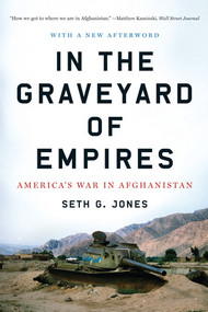 In the Graveyard of Empires (America's War in Afghanistan) by Seth G. Jones, 9780393338515