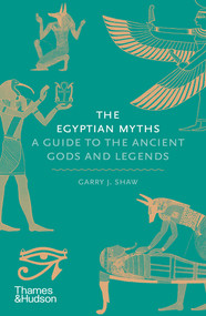 The Egyptian Myths (A Guide to the Ancient Gods and Legends) by Garry J. Shaw, 9780500251980