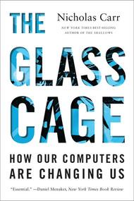 The Glass Cage (How Our Computers Are Changing Us) by Nicholas Carr, 9780393351637