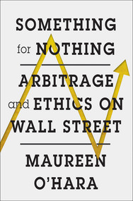 Something for Nothing (Arbitrage and Ethics on Wall Street) by Maureen O'Hara, 9780393285512